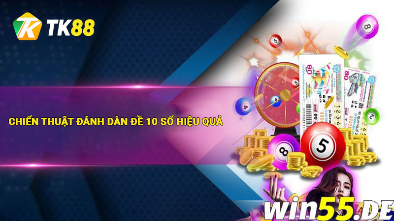 Dàn Đề 10 Số - Chiến Thuật Chơi Hiệu Quả Dễ Thắng 2 Chiến thuật đánh dàn đề 10 số hiệu quả