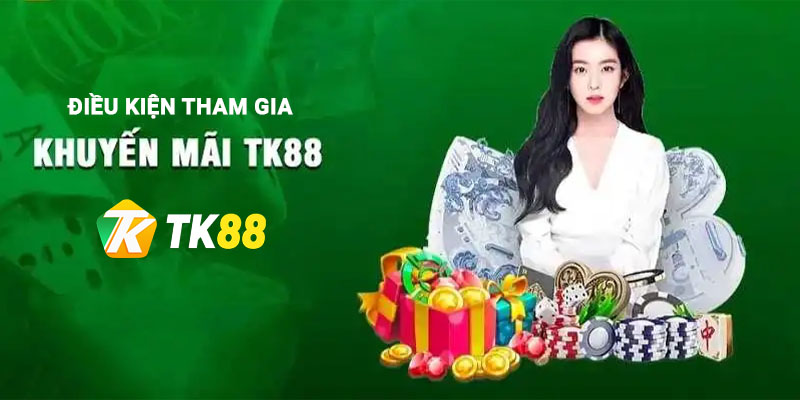 Điều kiện để tham gia khuyến mãi Tk88