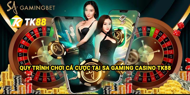 SA Gaming - Sòng Bạc Casino Top Đầu Tại Tk88 4 Quy trình chơi cá cược tại SA Gaming Casino Tk88